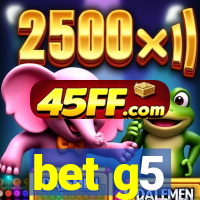 bet g5